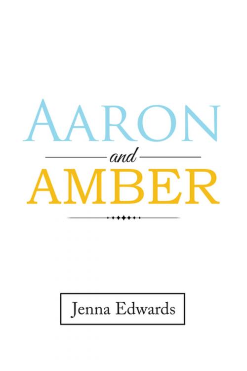 Cover of the book Aaron and Amber by Jenna Edwards, Xlibris US