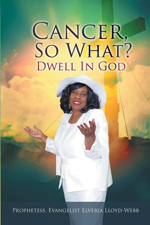 Cover of the book Cancer, so What? by Evangelist Elveria Lloyd-Webb, Xlibris US