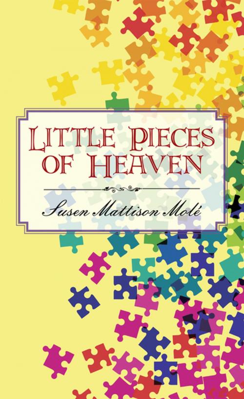 Cover of the book Little Pieces of Heaven by Susen Mattison Molé, Partridge Publishing Singapore