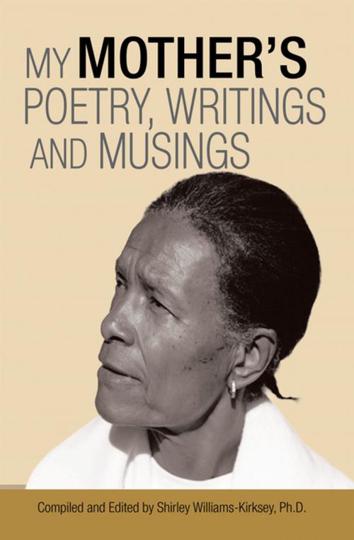 Cover of the book My Mother’S Poetry, Writings and Musings by Shirley Williams-Kirksey Ph.D., AuthorHouse