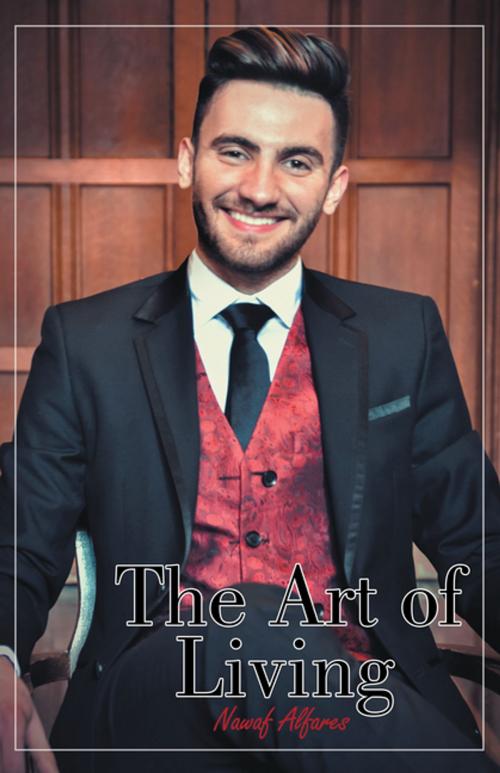 Cover of the book The Art of Living by Nawaf Alfares, AuthorHouse