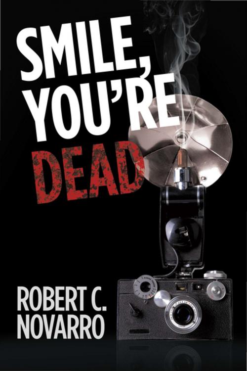 Cover of the book Smile, You’Re Dead by Robert C. Novarro, AuthorHouse