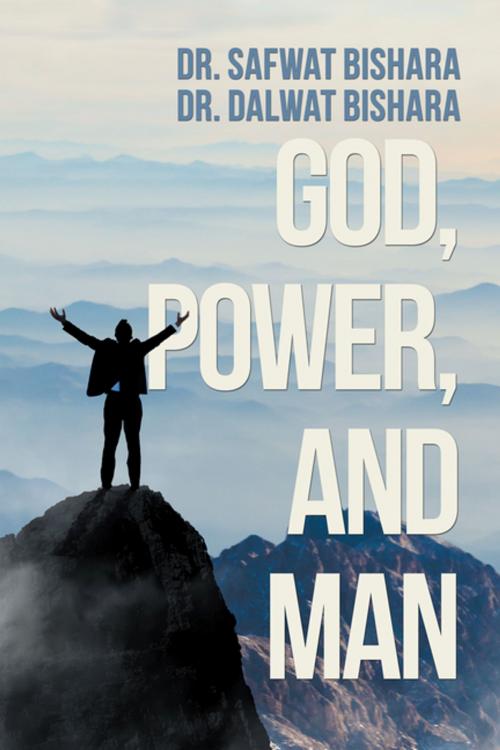 Cover of the book God, Power, and Man by Dr. Safwat Bishara, Dr. Dalwat Bishara, AuthorHouse