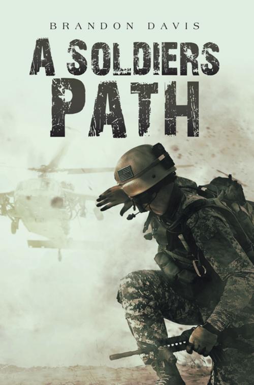 Cover of the book A Soldiers Path by Brandon Davis, AuthorHouse