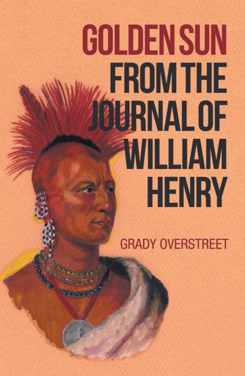 Cover of the book Golden Sun from the Journal of William Henry by Grady Overstreet, AuthorHouse