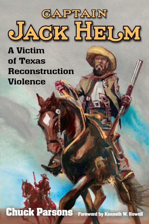 Cover of the book Captain Jack Helm by Chuck Parsons, University of North Texas Press