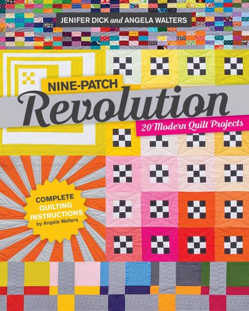 Cover of the book Nine-Patch Revolution by Angela Walters, Jennifer Dick, C&T Publishing