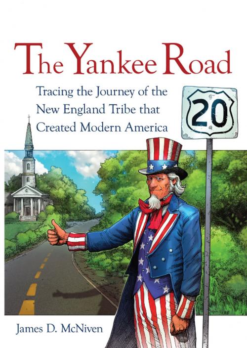 Cover of the book The Yankee Road: Tracing the Journey of the New England Tribe That Created Modern America by James D. McNiven, Wheatmark