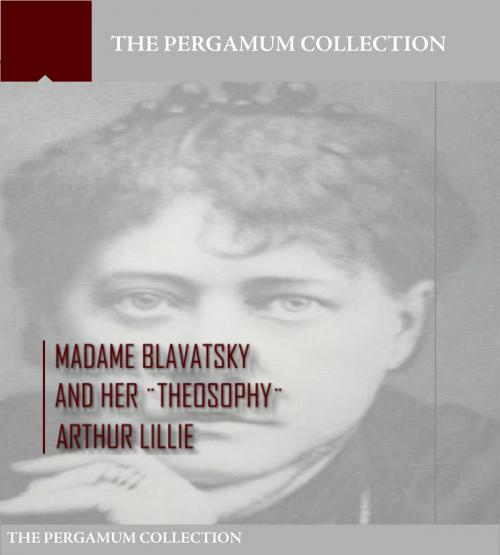 Cover of the book Madame Blavatsky and Her Theosophy by Arthur Lillie, Charles River Editors