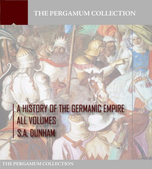Cover of the book A History of the Germanic Empire by S.A. Dunham, Charles River Editors