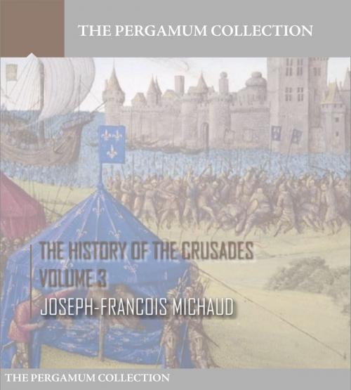 Cover of the book The History of the Crusades Volume 3 by Joseph-Francois Michaud, Charles River Editors