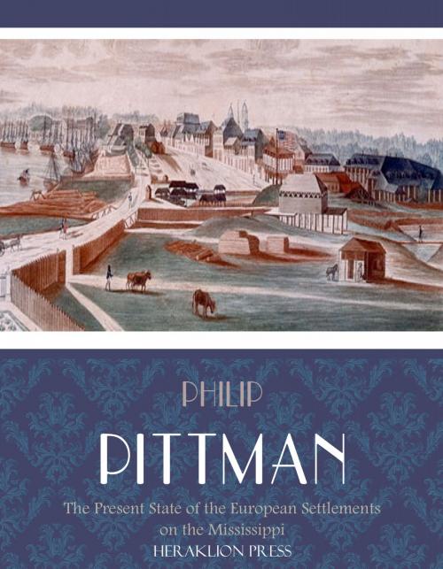 Cover of the book The Present State of the European Settlements on the Mississippi by Philip Pittman, Charles River Editors