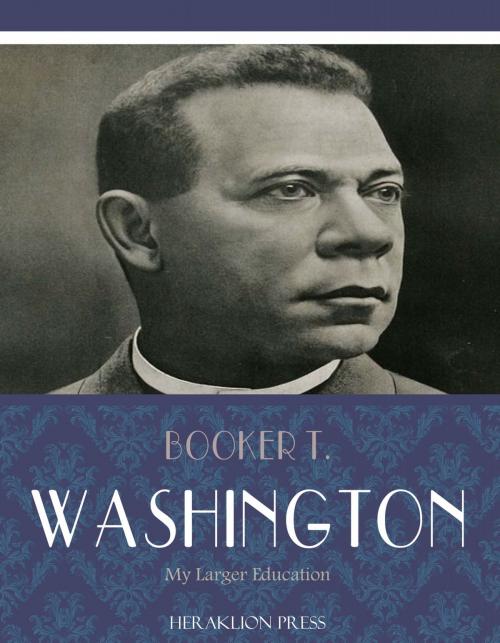 Cover of the book My Larger Education by Booker T. Washington, Charles River Editors