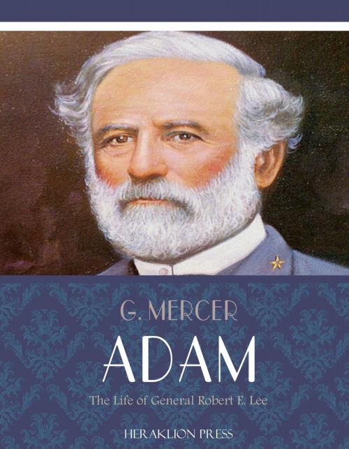 Cover of the book The Life of General Robert E. Lee by G. Mercer Adam, Charles River Editors