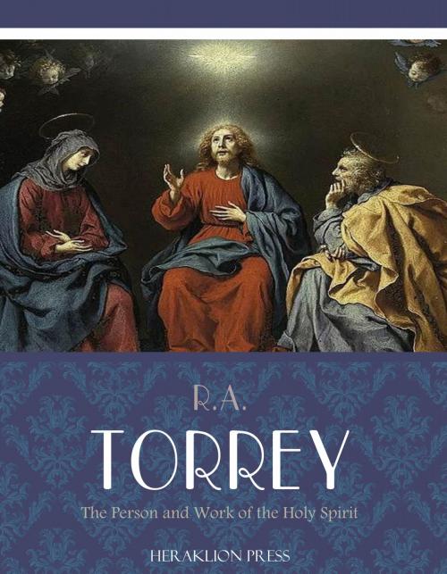 Cover of the book The Person and Work of the Holy Spirit by R.A. Torrey, Charles River Editors