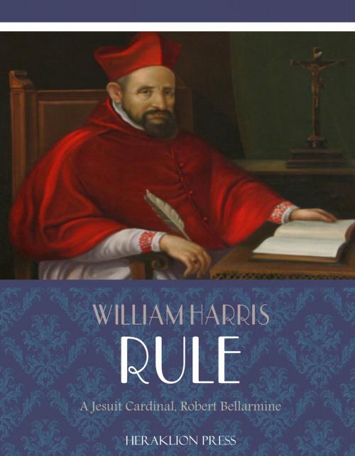 Cover of the book A Jesuit Cardinal, Robert Bellarmine by William Harris Rule, Charles River Editors