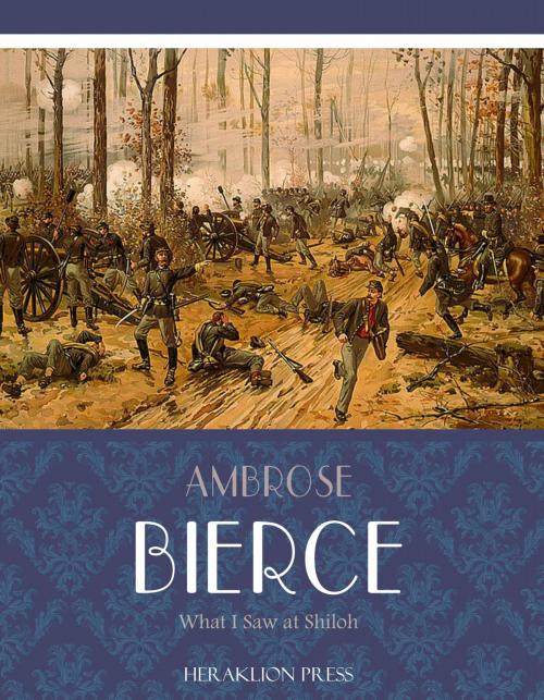 Cover of the book What I Saw of Shiloh by Ambrose Bierce, Charles River Editors