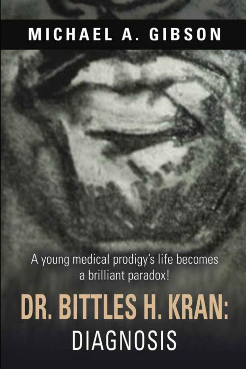 Cover of the book Dr. Bittles H. Kran: Diagnosis by Michael A. Gibson, BookLocker.com, Inc.