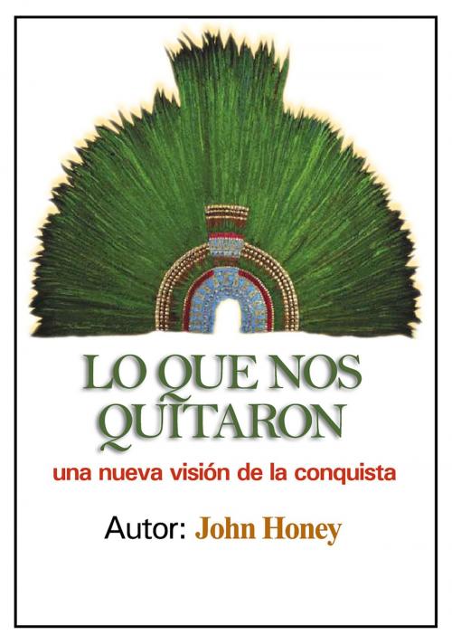 Cover of the book Lo Que Nos Quitaron by John Honey, John Honey