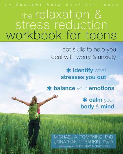 Cover of the book The Relaxation and Stress Reduction Workbook for Teens by Michael A. Tompkins, PhD, ABPP, Jonathan R. Barkin PsyD, New Harbinger Publications