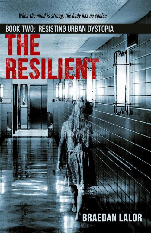 Cover of the book The Resilient: Resisting Urban Dystopia by Braedan Lalor, Braedan Lalor