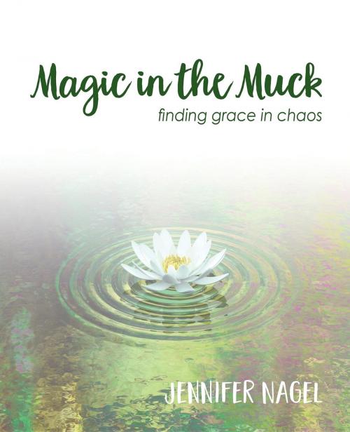 Cover of the book Magic in the Muck by Jennifer Nagel, Grace in Chaos Publications