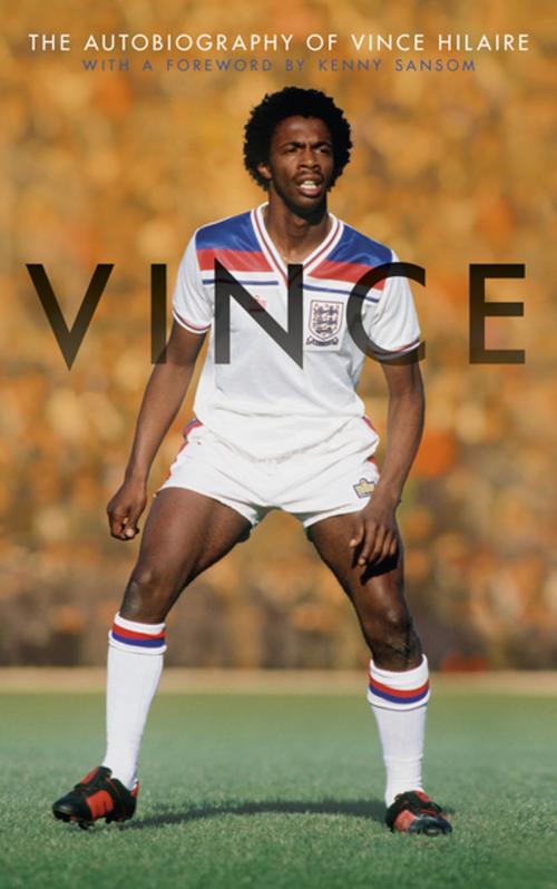 Cover of the book Vince by Vince Hilaire, Tom Maslona, Biteback Publishing