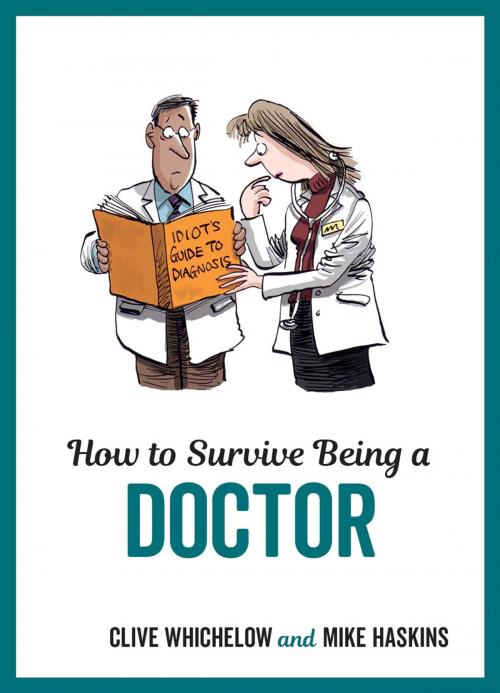 Cover of the book How to Survive Being a Doctor: Tongue-In-Cheek Advice and Cheeky Illustrations about Being a Doctor by Mike Haskins, Clive Whichelow, Summersdale Publishers Ltd