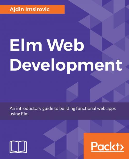 Cover of the book Elm Web Development by Ajdin Imsirovic, Packt Publishing