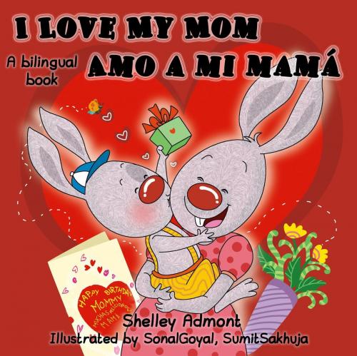 Cover of the book I Love My Mom Amo a mi mama (Bilingual Spanish Kids book) by Shelley Admont, S.A. Publishing, KidKiddos Books Ltd.