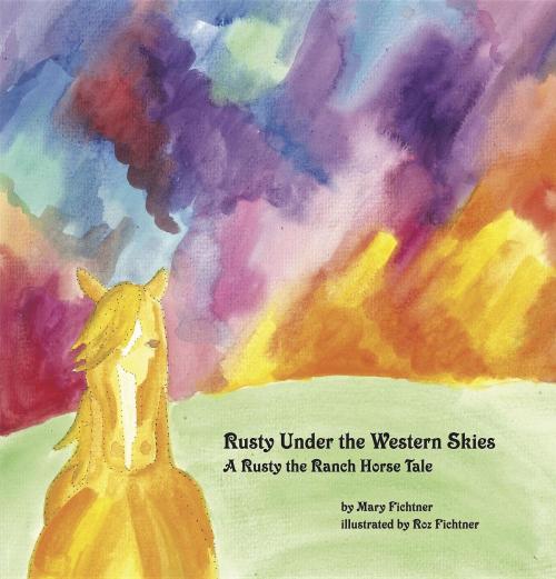 Cover of the book Rusty Under the Western Skies by Mary Fichtner, Rusty the Ranch Horse