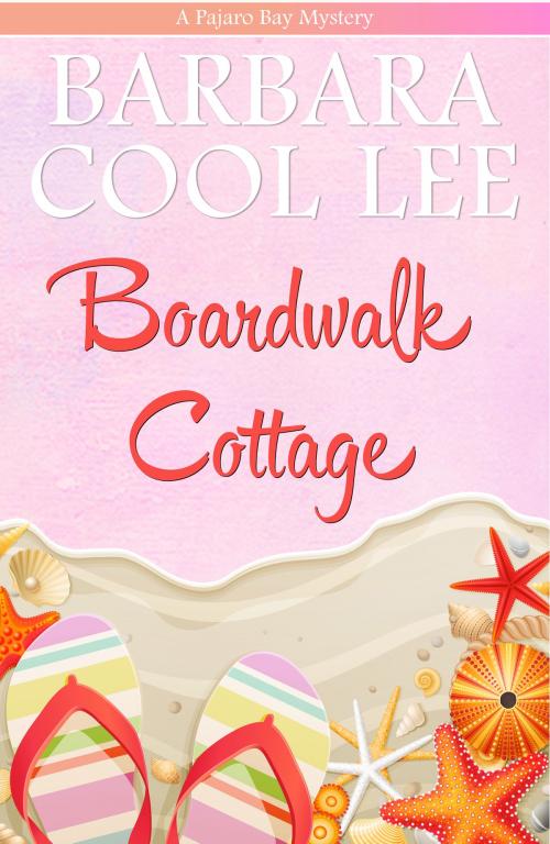 Cover of the book Boardwalk Cottage by Barbara Cool Lee, Pajaro Bay Publishing