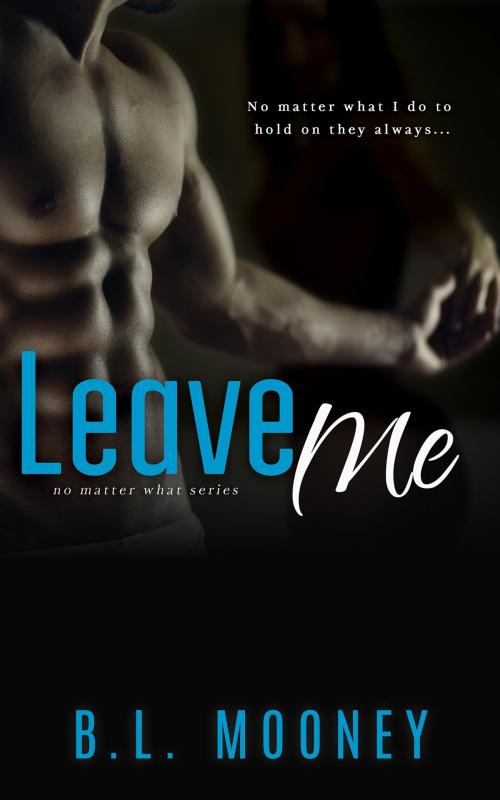 Cover of the book Leave Me by B.L. Mooney, Twisted Books LLC