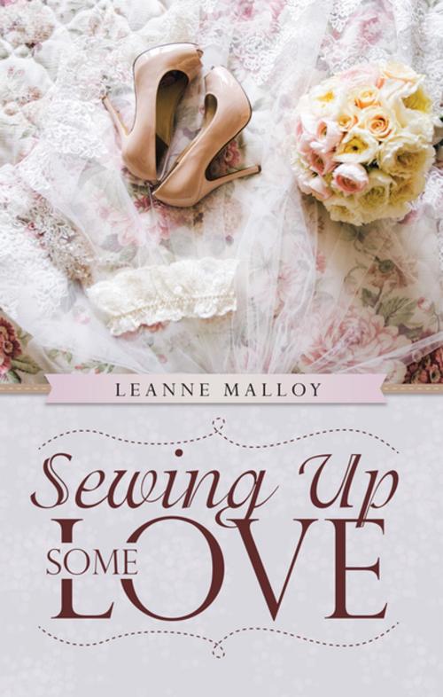 Cover of the book Sewing up Some Love by Leanne Malloy, WestBow Press