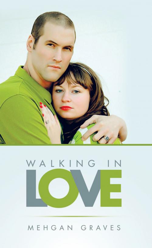 Cover of the book Walking in Love by Mehgan Graves, WestBow Press