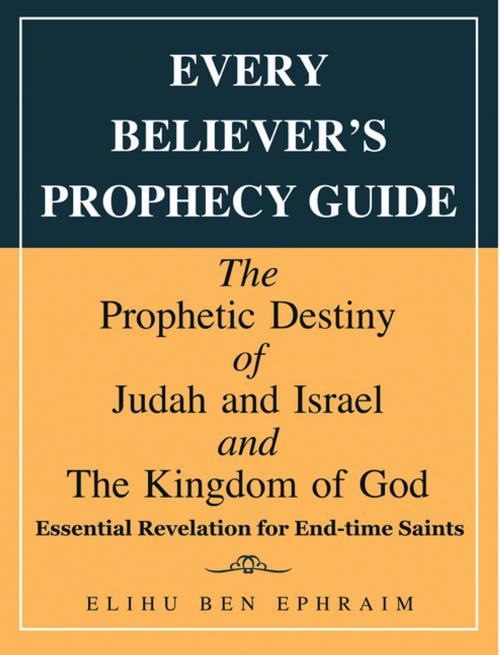 Cover of the book Every Believer’s Prophecy Guide by Elihu Ben Ephraim, WestBow Press