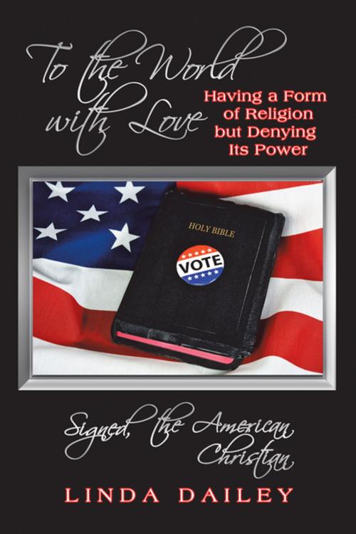 Cover of the book To the World with Love Signed, the American Christian by Linda Dailey, WestBow Press