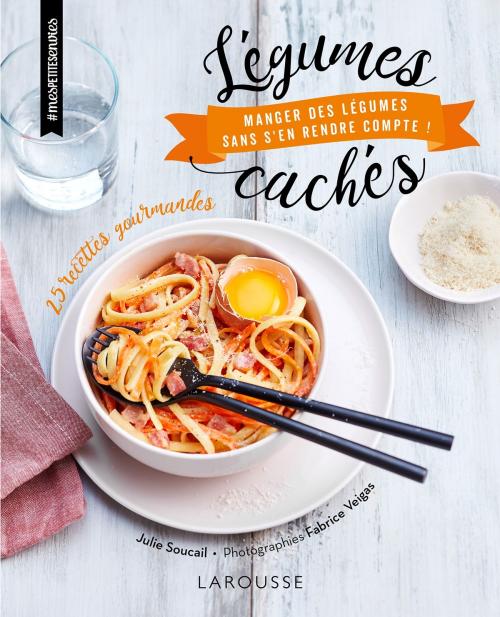 Cover of the book Légumes cachés by Julie Soucail, Larousse