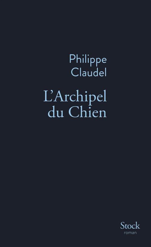 Cover of the book L'Archipel du Chien by Philippe Claudel, Stock