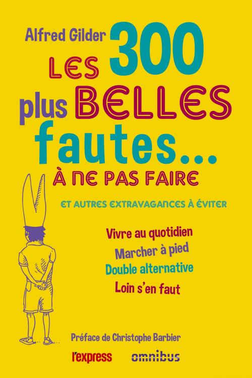 Cover of the book Les 300 plus belles fautes à ne pas faire by Alfred GILDER, Christophe BARBIER, Place des éditeurs