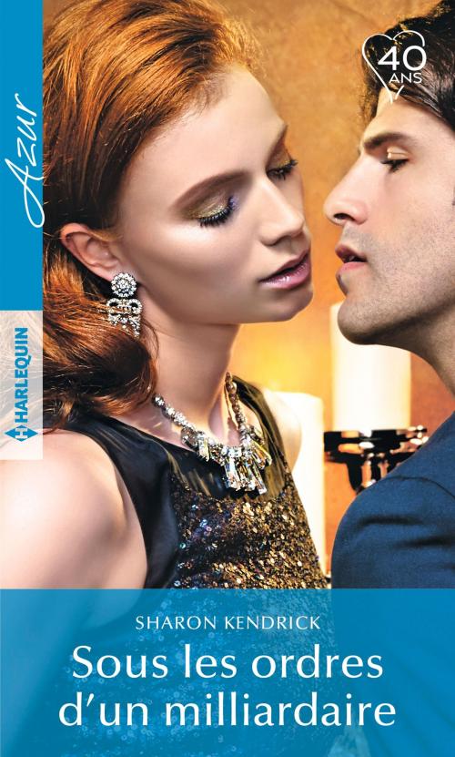 Cover of the book Sous les ordres d'un milliardaire by Sharon Kendrick, Harlequin