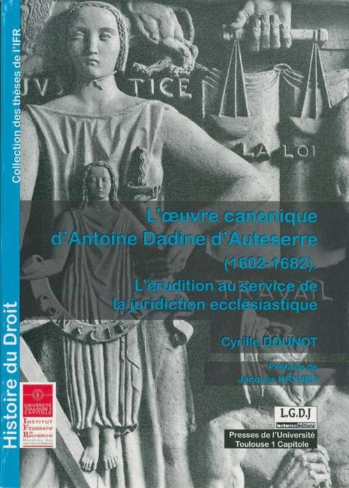 Cover of the book L'oeuvre canonique d'Antoine Dadine d'Auteserre (1602-1682) by Cyrille Dounot, Presses de l’Université Toulouse 1 Capitole
