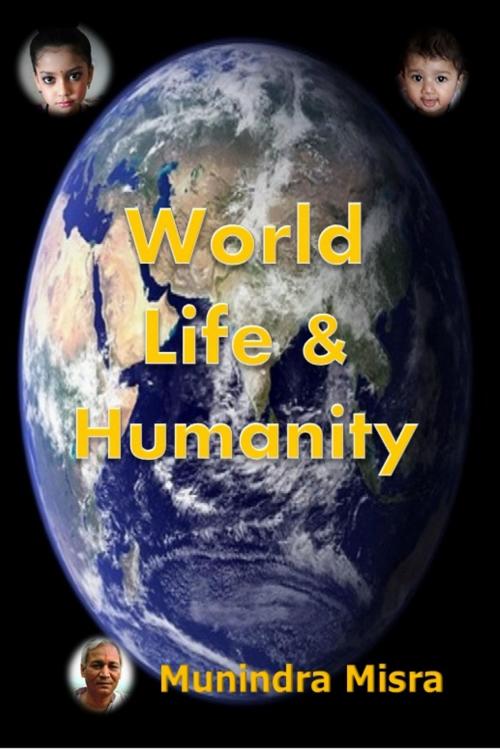 Cover of the book World Life & Humanity by Munindra Misra, Osmora Inc.