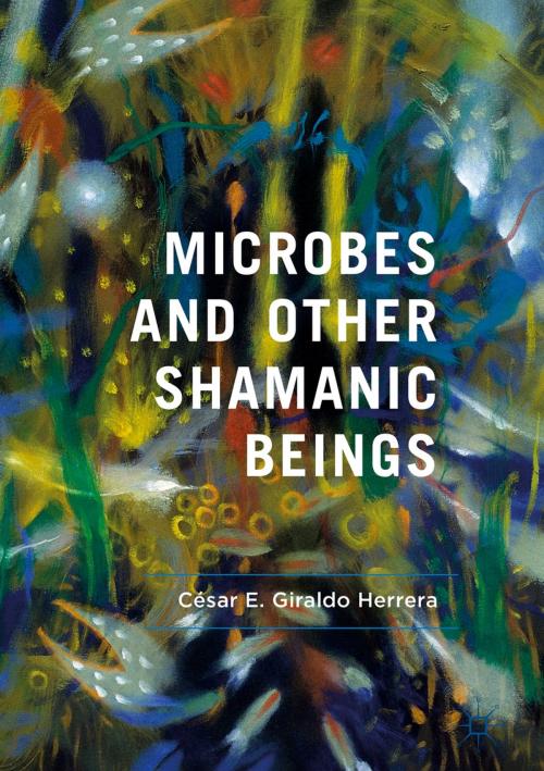 Cover of the book Microbes and Other Shamanic Beings by César E. Giraldo Herrera, Springer International Publishing