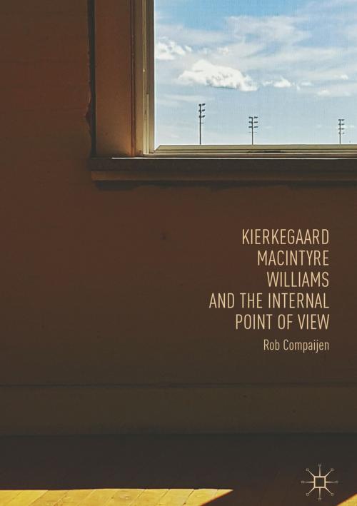 Cover of the book Kierkegaard, MacIntyre, Williams, and the Internal Point of View by Rob Compaijen, Springer International Publishing