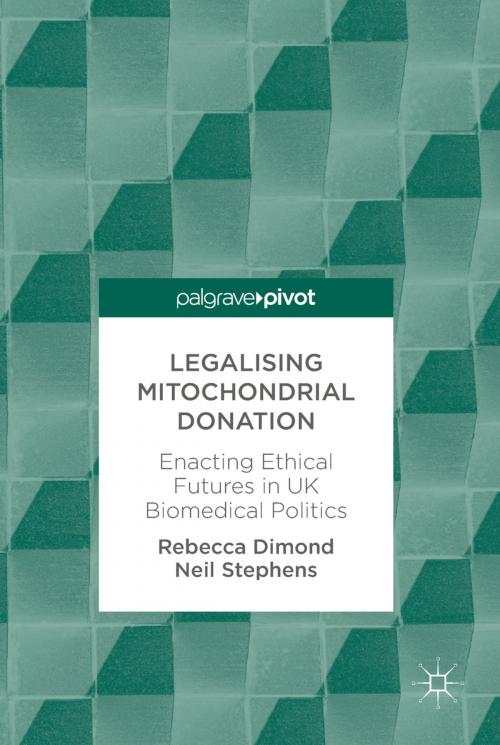 Cover of the book Legalising Mitochondrial Donation by Rebecca Dimond, Neil Stephens, Springer International Publishing