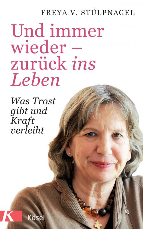 Cover of the book Und immer wieder - zurück ins Leben by Freya v. Stülpnagel, Kösel-Verlag