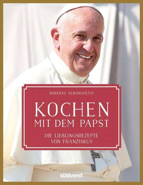 Cover of the book Kochen mit dem Papst by Roberto Alborghetti, Südwest Verlag