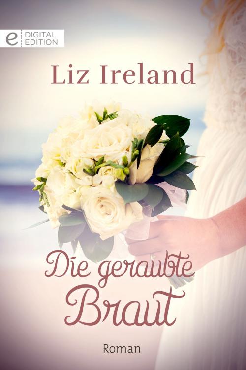 Cover of the book Die geraubte Braut by Liz Ireland, CORA Verlag