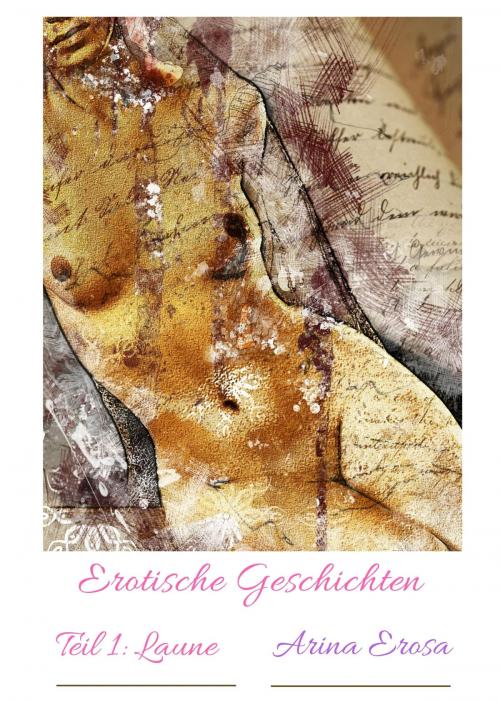 Cover of the book Erotische Kurzgeschichten. Teil 1: Laune by Arina Erosa, neobooks